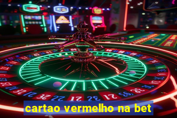 cartao vermelho na bet