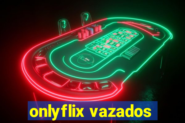 onlyflix vazados