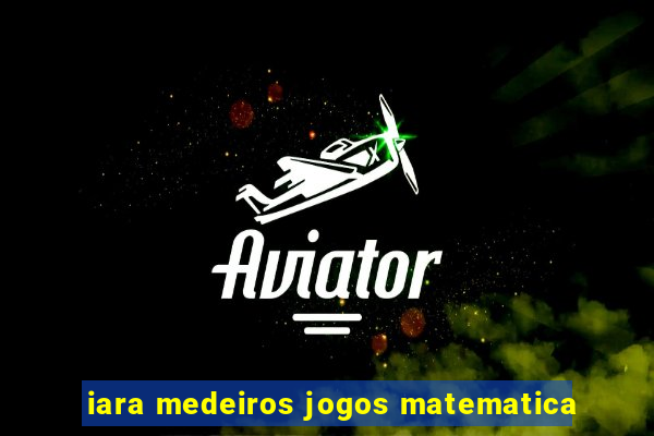 iara medeiros jogos matematica