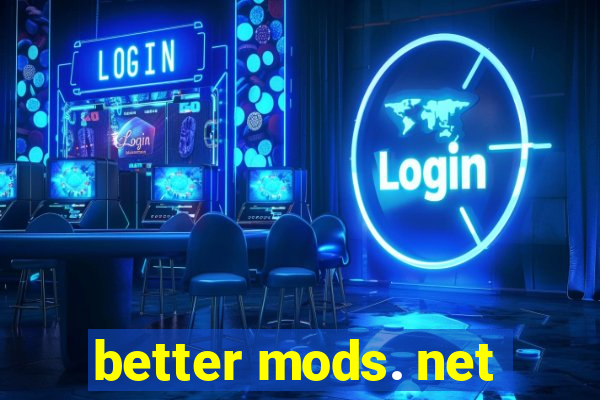 better mods. net