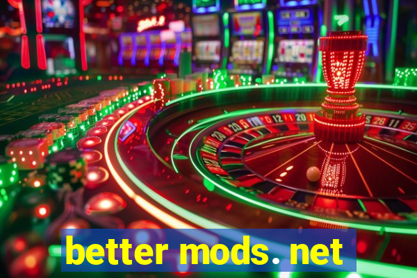 better mods. net