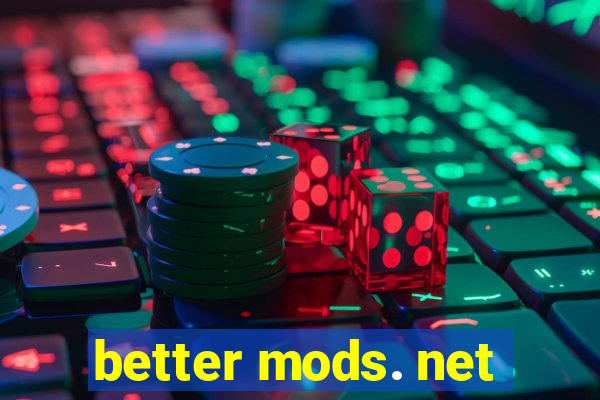 better mods. net