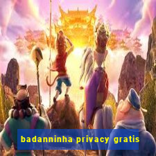 badanninha privacy gratis