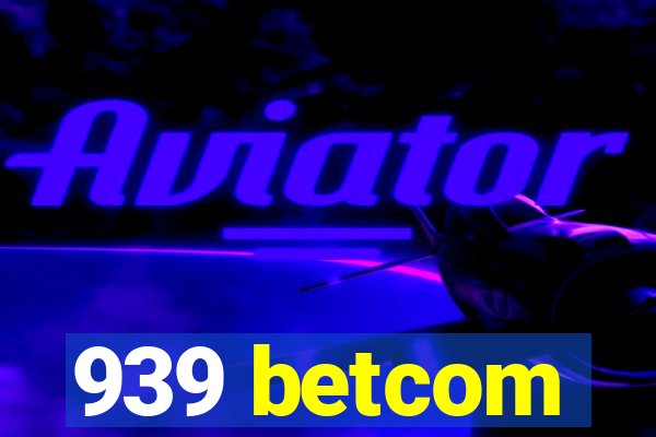 939 betcom