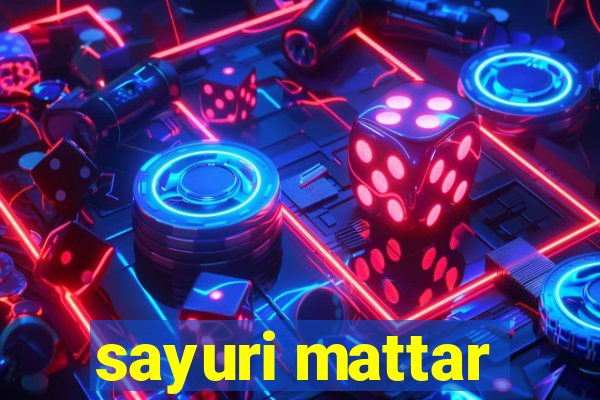 sayuri mattar