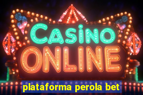 plataforma perola bet