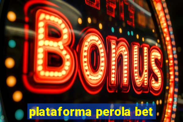 plataforma perola bet