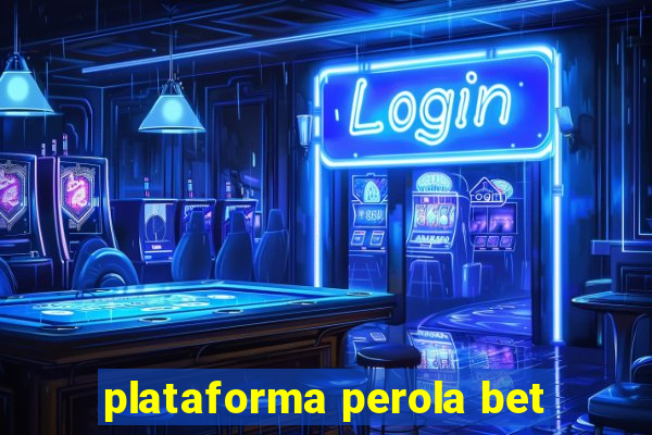 plataforma perola bet