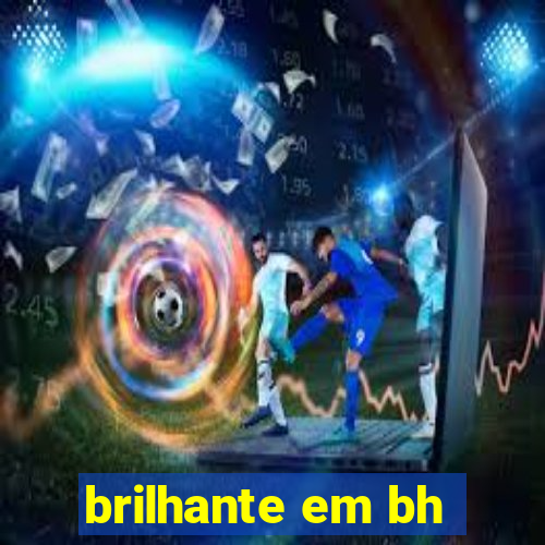 brilhante em bh