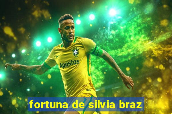 fortuna de silvia braz