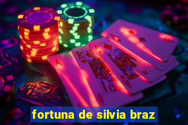 fortuna de silvia braz