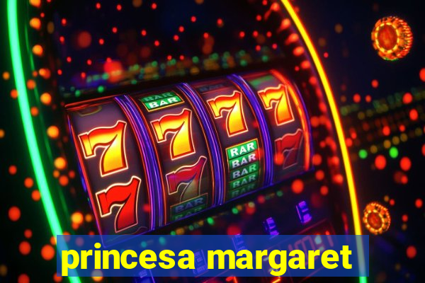 princesa margaret