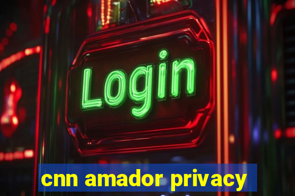 cnn amador privacy