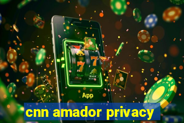 cnn amador privacy