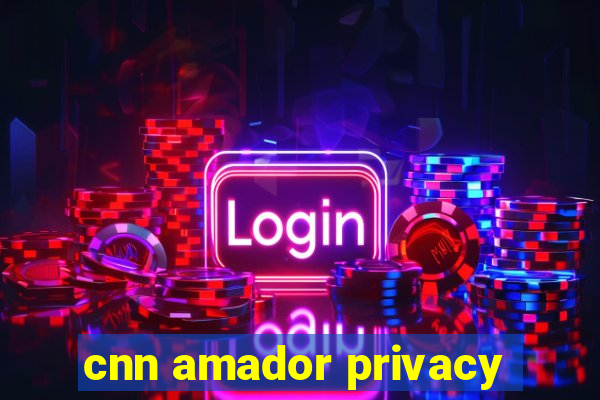 cnn amador privacy