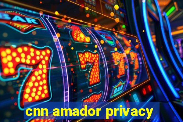 cnn amador privacy