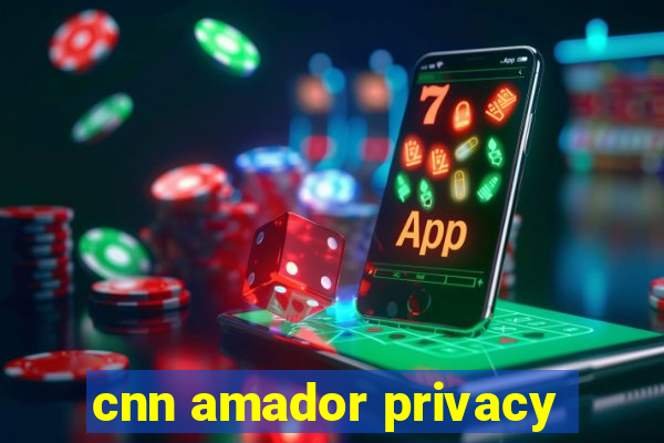 cnn amador privacy