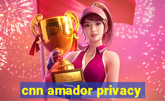 cnn amador privacy