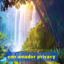 cnn amador privacy