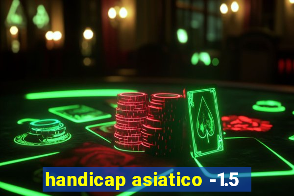 handicap asiatico -1.5