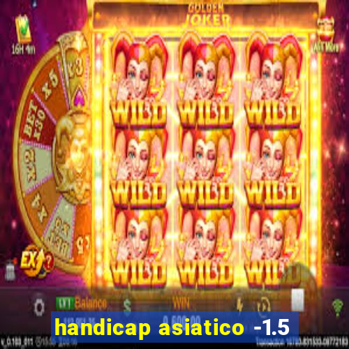 handicap asiatico -1.5