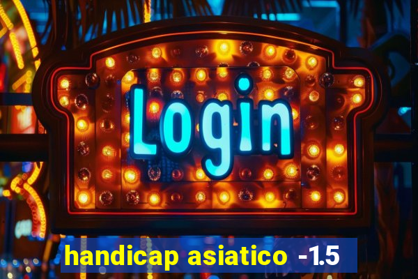 handicap asiatico -1.5