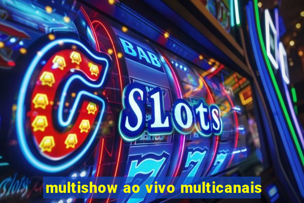 multishow ao vivo multicanais