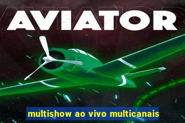 multishow ao vivo multicanais