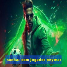 sonhar com jogador neymar