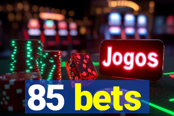 85 bets