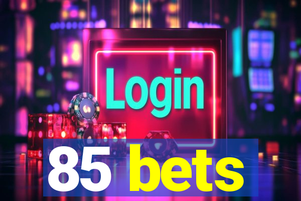 85 bets