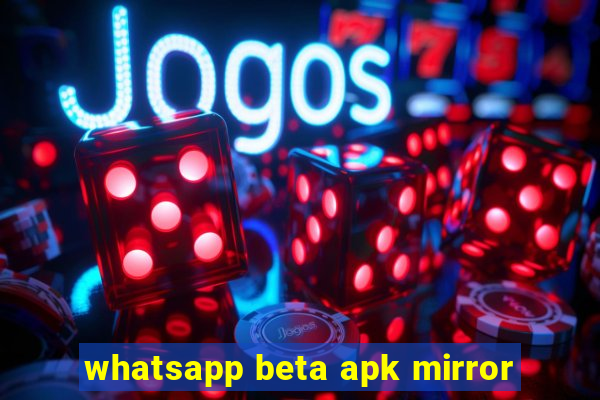 whatsapp beta apk mirror