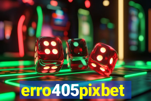 erro405pixbet