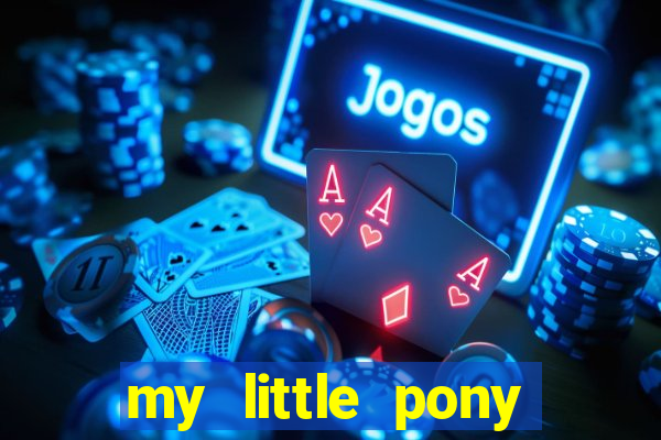 my little pony jogos de vestir