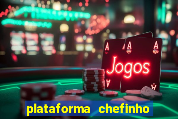 plataforma chefinho 777 bet