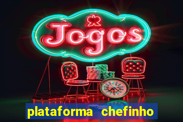 plataforma chefinho 777 bet