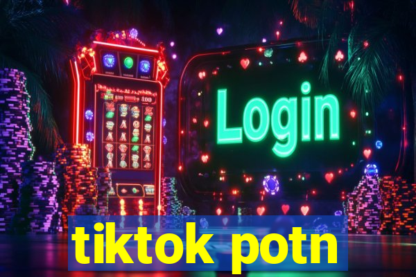 tiktok potn