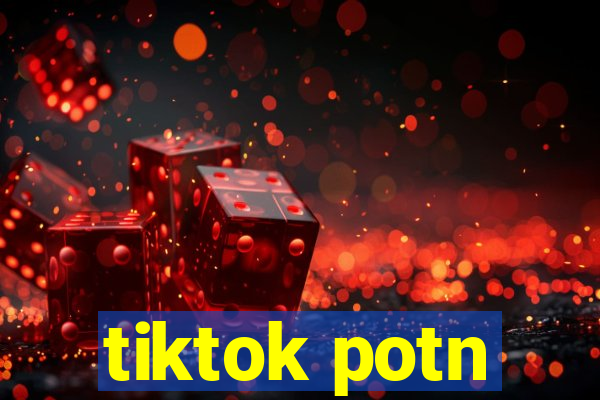 tiktok potn