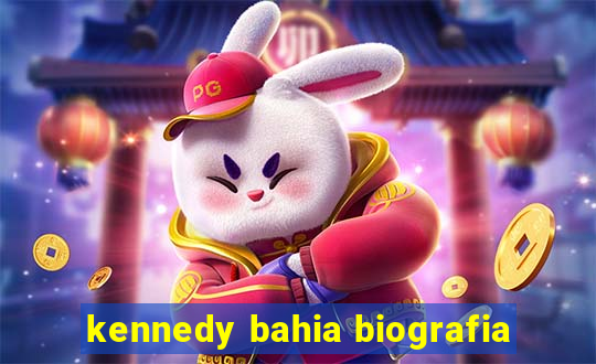 kennedy bahia biografia