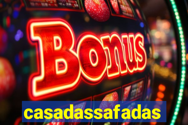 casadassafadas