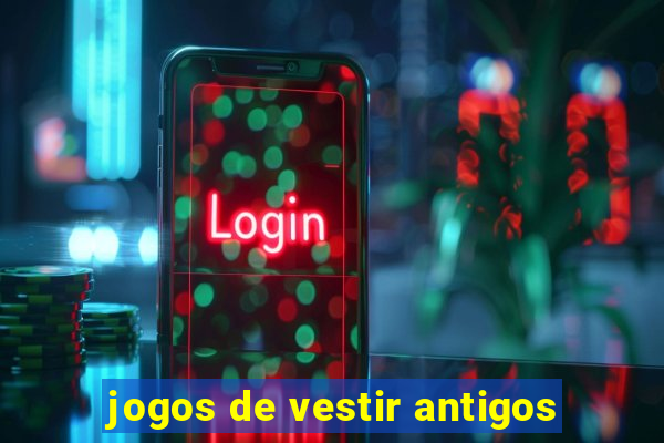 jogos de vestir antigos