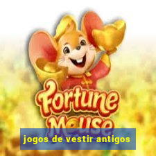 jogos de vestir antigos