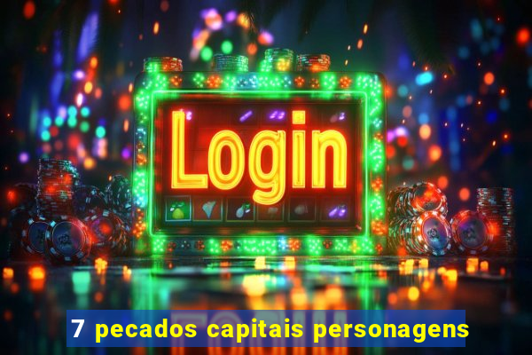 7 pecados capitais personagens