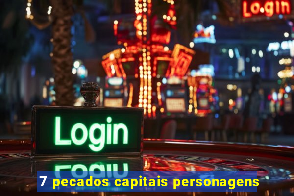 7 pecados capitais personagens