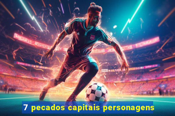 7 pecados capitais personagens