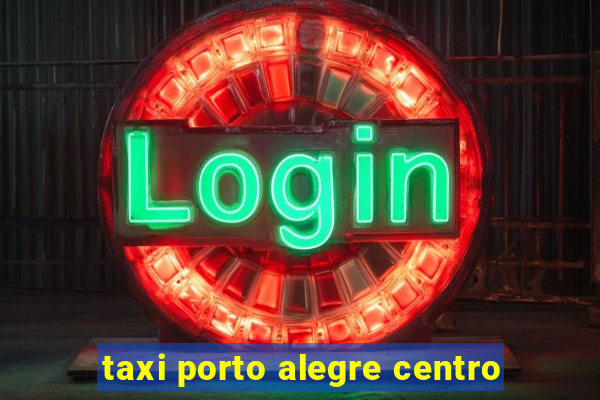 taxi porto alegre centro