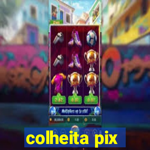 colheita pix