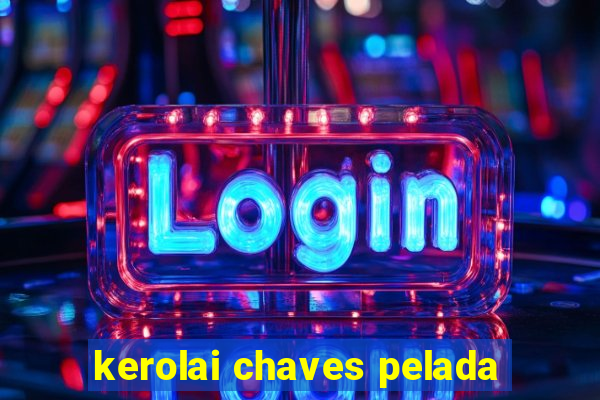 kerolai chaves pelada