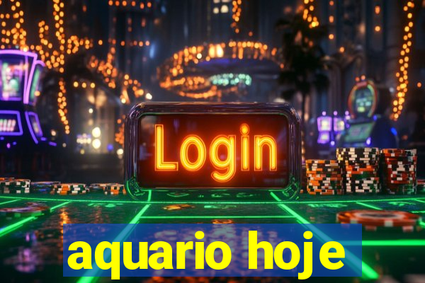 aquario hoje