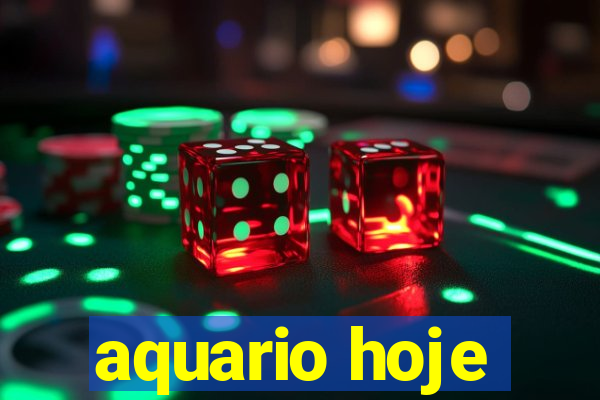 aquario hoje